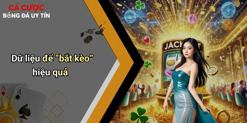 Dữ liệu để “bắt kèo” hiệu quả