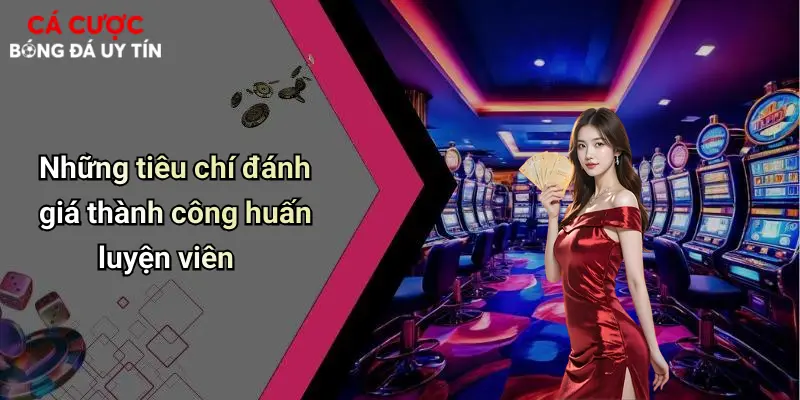 Những tiêu chí đánh giá thành công huấn luyện viên