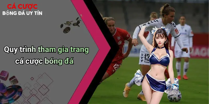 Quy trình tham gia trang cá cược bóng đá