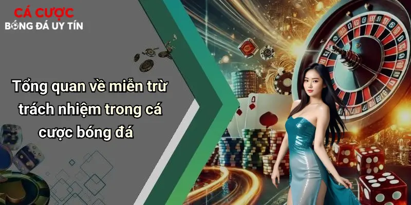 Tổng quan về miễn trừ trách nhiệm trong cá cược bóng đá