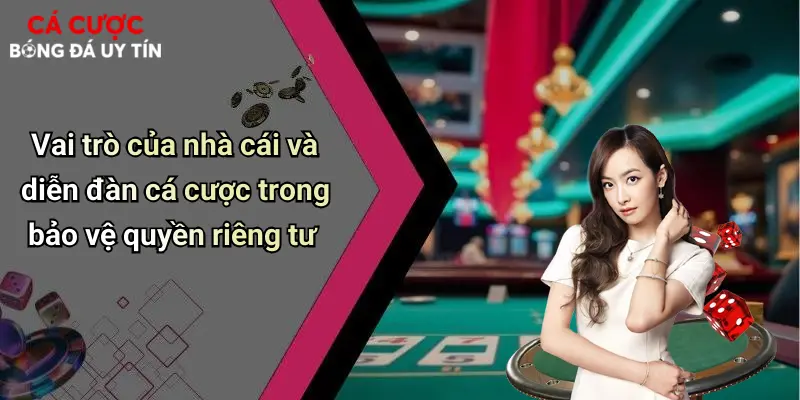 Vai trò của nhà cái và diễn đàn cá cược trong bảo vệ quyền riêng tư