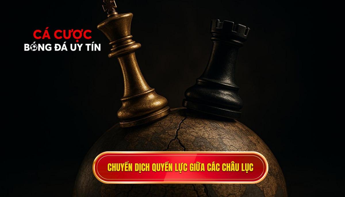 Phân tích chuyên sâu về sự chuyển dịch quyền lực giữa các châu lục