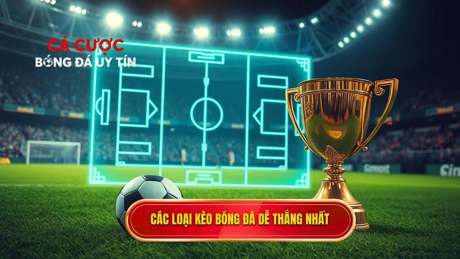 2. Các loại kèo bóng đá dễ thắng nhất Các loại kèo bóng đá dễ thắng nhất