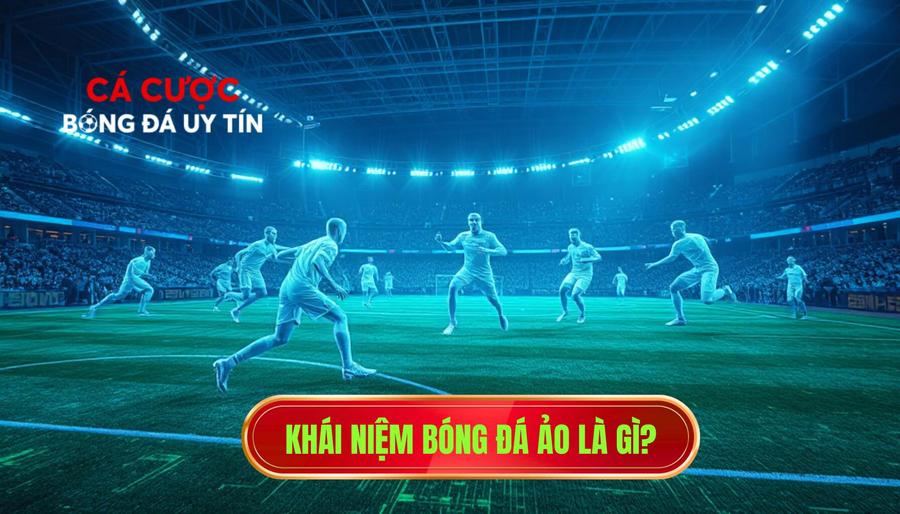 Khái niệm bóng đá ảo là gì?