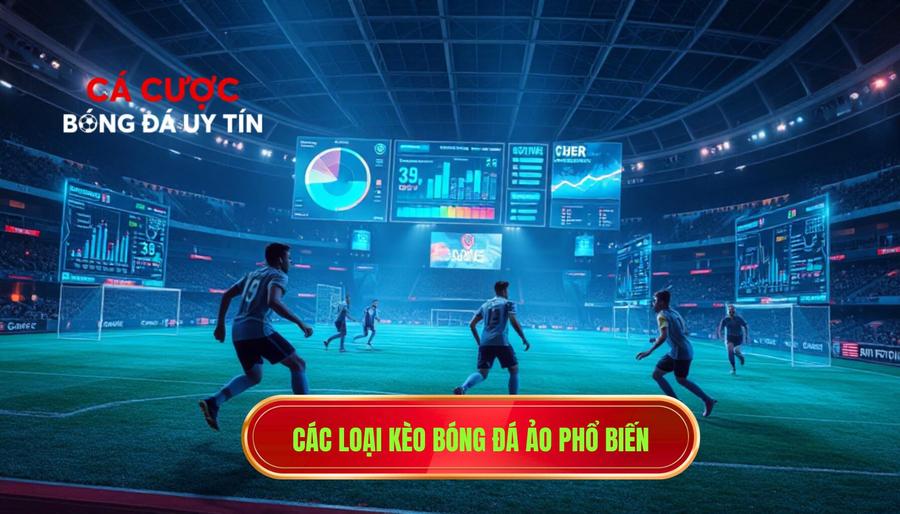Các loại kèo bóng đá ảo phổ biến